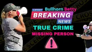 Bullhorn Betty: Breaking News, True Crime Stories, Missing Person Alerts & Trending Case Updates (V)