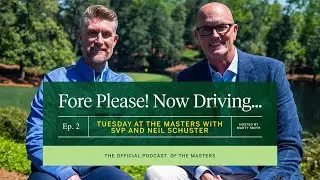Fore Please! Now Driving... Episode 2: Tuesday at the Masters with SVP and Neil Schuster