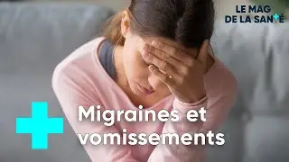 Migraine : comment g&eacute;rer les vomissements ? - Le Magazine de la Sant&eacute;