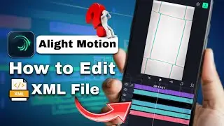 How to Edit XML File in Alight Motion / XML File Edit Kaise Kare Alight Motion me / XML File Editing