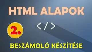 HTML PROGRAMOZÁS – BESZÁMOLÓ KÉSZÍTÉSE (2. RÉSZ)