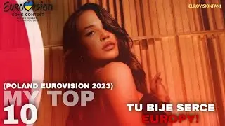 🇵🇱 TU BIJE SERCE EUROPY | MY TOP 10! (POLAND EUROVISION 2023)