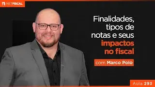 TIPOS DE NOTAS, FINALIDADES E SEUS IMPACTOS NO FISCAL | Aula 293