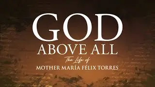 GOD ABOVE ALL | The life of Mother María Félix Torres - Official Trailer