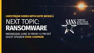SANS Threat Analysis Rundown - Ransomware with guest speaker Ryan Chapman