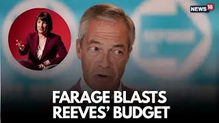 UK Budget 2025 LIVE | Reform UK Leader Nigel Farage Responds to Budget Announcement | N18G