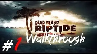 Dead Island Riptide Part 1 Walkthrough Gameplay HD (XBOX360/PS3/PC)
