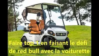 Faire top 1 en faisant le d&eacute;fi red bull avec la voiture de golf.