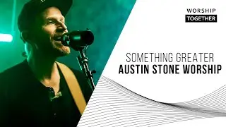 Something Greater // Austin Stone Worship // Worship Together Session