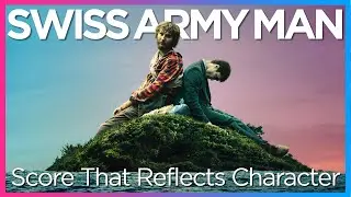 Swiss Army Man | Score That Reflects Character