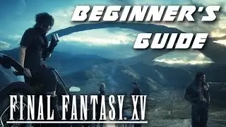 Final Fantasy 15 &mdash; руководство для начинающих &laquo;То, что я хотел бы знать, когда начинал&raquo;