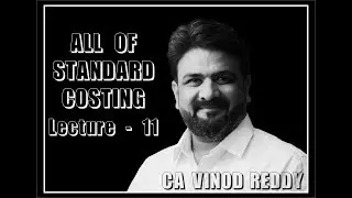 CA INTERMEDIATE - COSTING - Standard Costing and Variance Analysis Lecture 11 BY CA VINOD REDDY