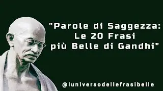 PAROLE DI SAGGEZZA: LE 20 FRASI PI&Ugrave; BELLE DI GANDHI
