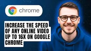 How To Increase The Speed Of Any Online Video Up To 16x On Google Chrome [2026 Guide]