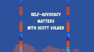 Self-Advocacy Matters Podcast - Episode 4: Brad Lomax