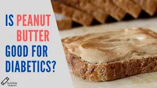 Can Type 2 Diabetics Still Eat Peanut Butter?