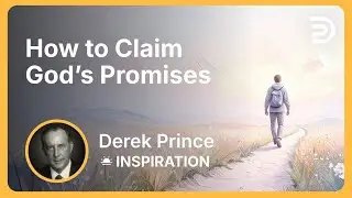 How to Claim God&rsquo;s Promises | Derek Prince
