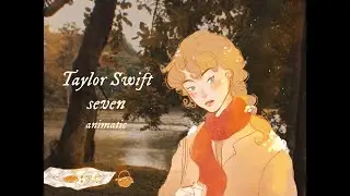 seven | Taylor Swift animatic