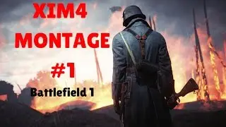 XIM4 Montage #1 - Battlefield 1