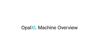 1. OpalXL - Machine Overview