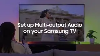 Set up Multi-output Audio on your Samsung TV