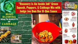 Recovery Is An Inside Job, Green Squash, Peppers, & Cabbage Mix with Judge Joe Bwn Bar B-Que Sauce