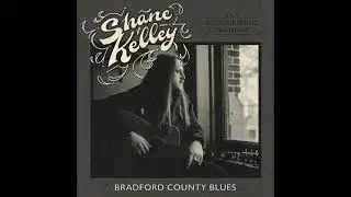 Shane Kelley - Bradford County Blues
