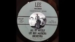 TEXAS DANCEHALL STANDARDS: Lee Roy Matocha / All By Myself / Lee 107  / 1966