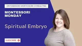 Montessori Monday—The Spiritual Embryo