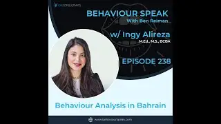 Episode 238: Behaviour Analysis in Bahrain with Ingy Alireza
