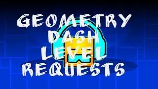 GD Level Requests!!! [w/MIC]