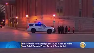 Inmate Uses Fire Extinguisher And Hose To Make Very Brief Escape From Tarrant County Jail