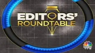 Editors Discuss The Week Gone By & Road Ahead For The Markets | Editor's Roundtable |CNBC TV18