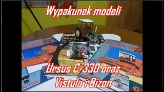 ModelezCl - Wypakunek modeli Ursus C-330 oraz Bizon i Vistula