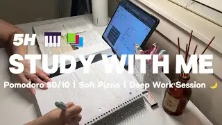 [5H Study With Me 🎹🌙] Pomodoro 50/10 | Calm Piano | Deep Work Session | 집중공부 | Long Focus Study