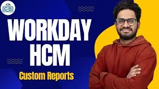 Workday HCM Custom Reports | Custom Reports in Workday HCM | Workday HCM Training | CyberBrainer