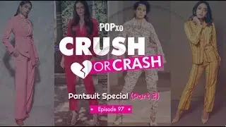 POPxo Crush Or Crash: Pantsuit Special (Part 2) - Episode 97 - POPxo Fashion