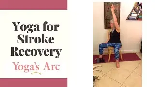 Yoga's Arc In-Home Series:  Yoga for Stroke Recovery