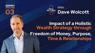S5E3 - Dave Wolcott | Impact of a Holistic Wealth Strategy