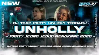DJ TRAP PARTY TERBARU • UNHOLY PARTY JEDAG JEDUG MENGKANE 2026 