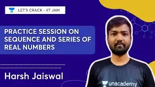 Practice session on Sequence and series of real numbers | Harsh Jaiswal | Let's Crack IIT JAM