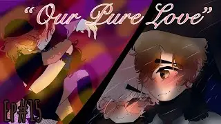 “ Our Pure Love “ || Gacha lgbtq+ series || (Ep#15)