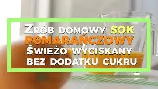 Zr&oacute;b domowy sok pomarańczowy, świeżo wyciskany bez dodatku cukru