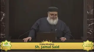 Khutbah by Sh. Jamal Said | Jumu'ah Etiquettes: Heart and Action - اداب الجمعة: القلب والعمل