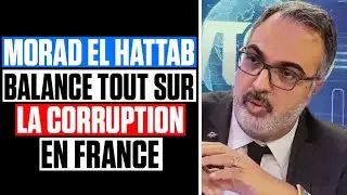 MORAD EL HATTAB REVEALS ALL ABOUT CORRUPTION in FRANCE