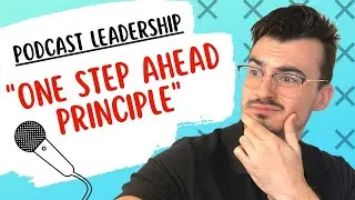 Podcast Leadership And The &ldquo;One Step Ahead&rdquo; Principle