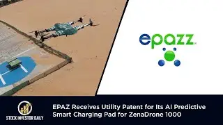 EPAZ Receives Utility Patent for Its AI Predictive Smart Charging Pad for ZenaDrone 1000