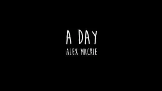 A Day - Alex Mackie