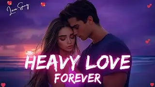Heavy Love Forever 💋 A Tale of Intense Emotion & Endless Devotion 💞 Official Love Song 2025 🎵🎶