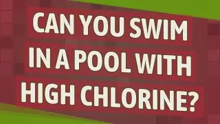 Can you swim in a pool with high chlorine?